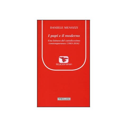 Daniele Menozzi - I papi e il moderno. Una lettura del cattolicesimo contemporaneo (1903-2016) - Foto 2