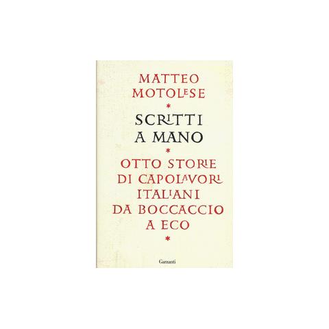 Matteo Motolese - Scritti a mano. Otto storie di capolavori italiani da Boccaccio a Eco - Foto 1