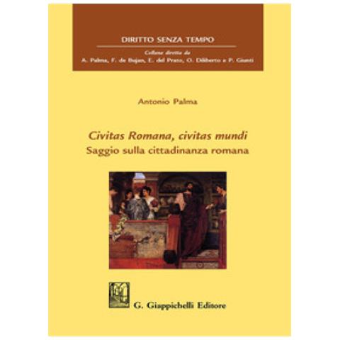 Antonio Palma - Civitas Romana, Civitas Mundi. Saggio Sulla Cittadinanza Romana - Foto 1