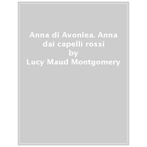 Lucy Maud Montgomery - Anna Di Avonlea. Anna Dai Capelli Rossi - Foto 1