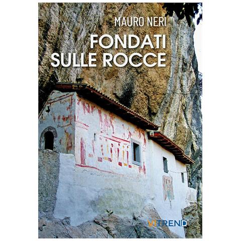 Mauro Neri - Fondati Sulle Rocce. Venticinque Storie Di Eremi - Foto 2