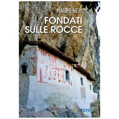 Mauro Neri - Fondati Sulle Rocce. Venticinque Storie Di Eremi - Foto 1