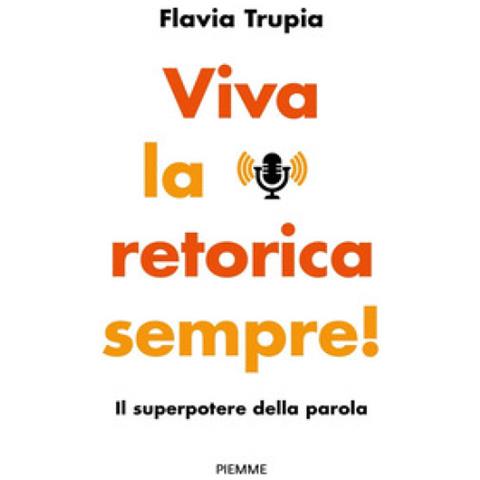 Flavia Trupia - Viva La Retorica Sempre! Il Superpotere Della Parola - Foto 1