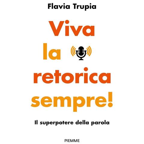 Flavia Trupia - Viva La Retorica Sempre! Il Superpotere Della Parola - Foto 2