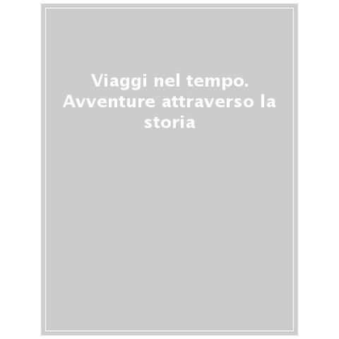 Viaggi Nel Tempo. Avventure Attraverso La Storia - Foto 1