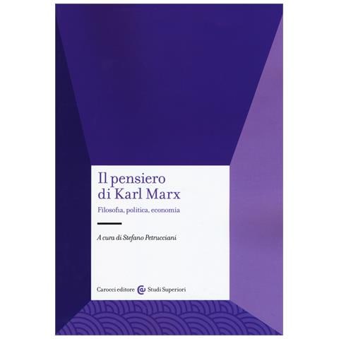 Stefano Petrucciani - Il pensiero di Karl Marx. Filosofia, politica, economia - Foto 1