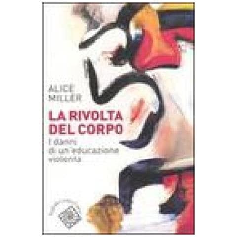 Alice Miller - La rivolta del corpo. I danni di un'educazione violenta - Foto 2