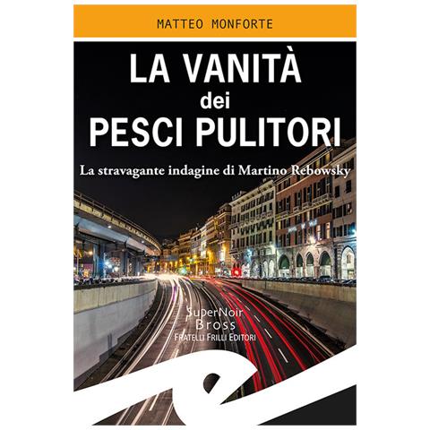 Matteo Monforte - La Vanità Dei Pesci Pulitori. La Stravagante Indagine Di Martino Rebowsky - Foto 2