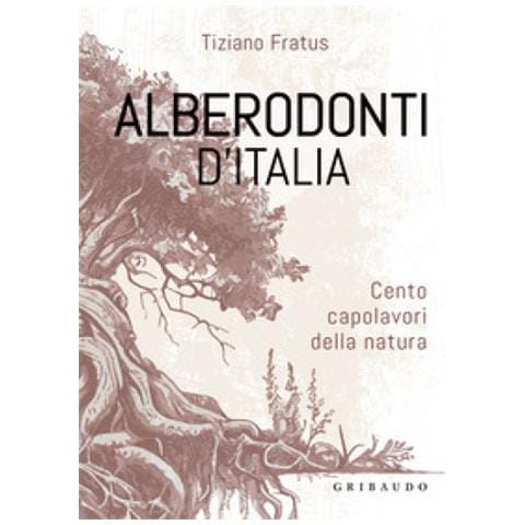 Tiziano Fratus - Alberodonti D'italia. Cento Capolavori Della Natura. Ediz. Illustrata - Foto 1
