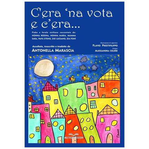 Antonella Marascia - C'era 'na vota e c'era... Fiabe e favole siciliane. Testo in italiano e siciliano - Foto 1