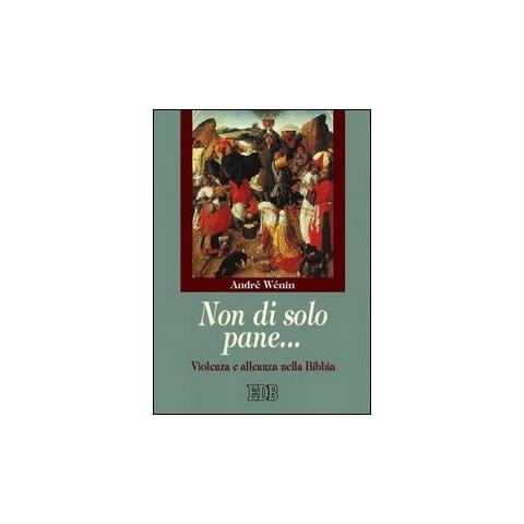 André Wénin - Non di solo pane... Violenza e alleanza nella Bibbia - Foto 1