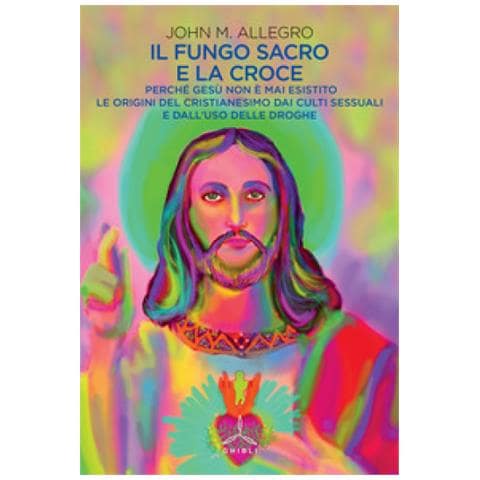 John M. Allegro - Il fungo sacro e la croce. Perché Gesù non è mai esistito. Le origini del Cristianesimo dai culti sessuali e dall'uso delle droghe - Foto 2