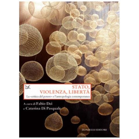 Fabio Dei - Stato, violenza, libertà. La «critica del potere» e l'antropologia contemporanea - Foto 1
