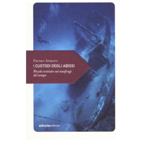 Pietro Spirito - I Custodi Degli Abissi. Piccolo Trattato Sui Naufragi Del Tempo - Foto 1