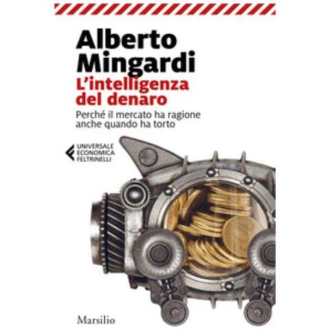 Alberto Mingardi - L'intelligenza Del Denaro. Perché Il Mercato Ha Ragione Anche Quando Ha Torto - Foto 1