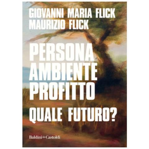 Giovanni Maria Flick - Persona ambiente profitto. Quale futuro? - Foto 1