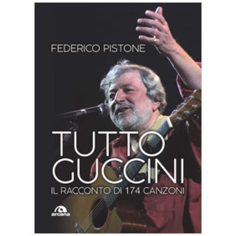 Federico Pistone - Tutto Guccini. Il Racconto Di 174 Canzoni. Nuova Ediz. - Foto 1