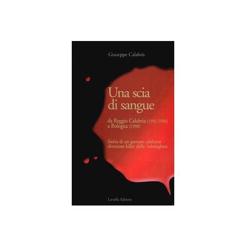Giuseppe Calabrò - Una scia di sangue. Da Reggio Calabria (1991-1994) a Bologna (1998). Storia di un giovane calabrese diventato killer della 'ndrangheta - Foto 1