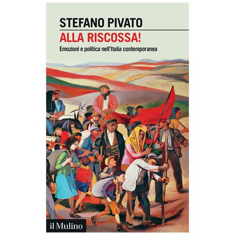 Stefano Pivato - Alla riscossa!. Emozioni e politica nell'Italia contemporanea - Foto 1