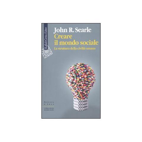 John Rogers Searle - Creare il mondo sociale. La struttura della civiltà umana - Foto 1