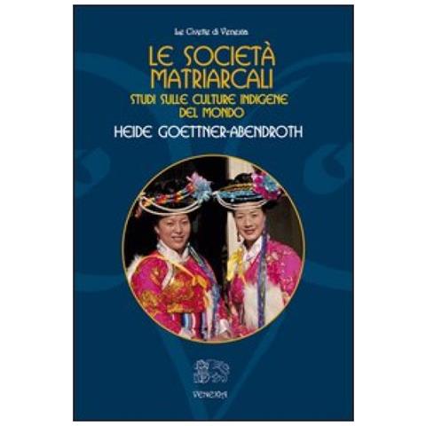 Le società matriarcali. Studi sulle culture indigene del mondo - Foto 3