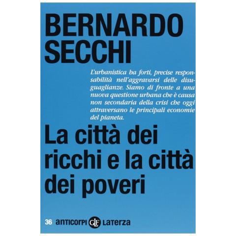 Bernardo Secchi - La città dei ricchi e la città dei poveri - Foto 2