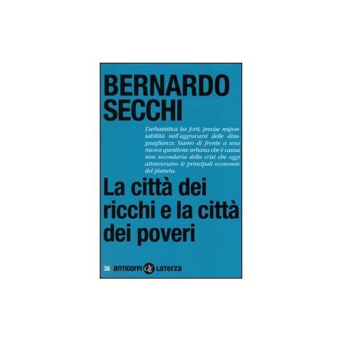 Bernardo Secchi - La città dei ricchi e la città dei poveri - Foto 1