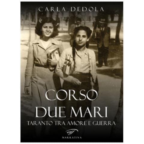Carla Dedola - Corso Due Mari. Taranto Tra Amore E Guerra - Foto 1