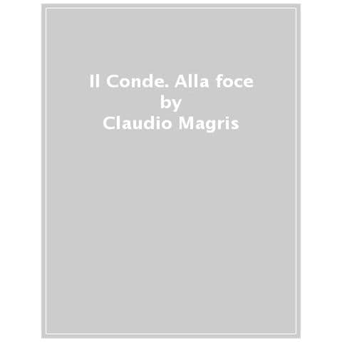 Claudio Magris - Il Conde. Alla Foce - Foto 1