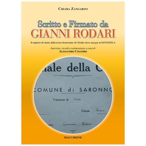 Chiara Zangarini - Scritto E Firmato Da Gianni Rodari. Il Registro Di Classe Della Terza Elementare Di Uboldo Dove Nacque La Fantastica - Foto 2