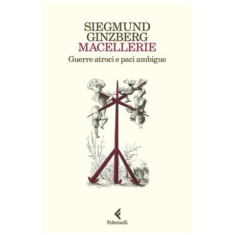 Siegmund Ginzberg - Macellerie. Guerre atroci e paci ambigue - Foto 1
