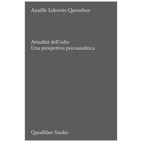 Anaëlle Lebovits-Quenehen - Attualità dell'odio. Una prospettiva psicoanalitica - Foto 1