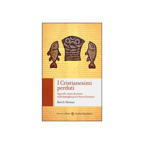 Bart D. Ehrman - I cristianesimi perduti. Apocrifi, sette ed eretici nella battaglia per le sacre scritture - Foto 1
