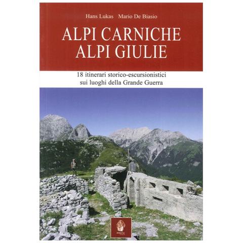 Hans Lukas - Alpi Carniche. Alpi Giulie. 18 itinerari storico escursionistici sui luoghi della grande guerra - Foto 1