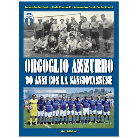 Carlo Fontanelli - Orgoglio azzurro. 90 anni con la Sangiovannese - Foto 1