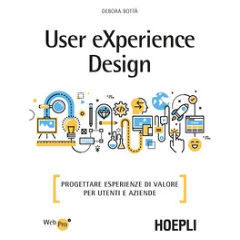 Debora Bottà - User Experience Design. Progettare Esperienze Di Valore Per Utenti E Aziende - Foto 1