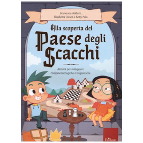 Francesca Addarii - Alla scoperta del paese degli scacchi. Attività per sviluppare competenze logiche e linguistiche - Foto 1