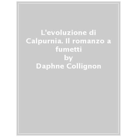 Daphné Collignon - L'evoluzione Di Calpurnia. Il Romanzo A Fumetti - Foto 1