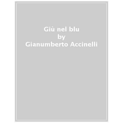 Gianumberto Accinelli - Giù Nel Blu. Dalla Superficie Agli Abissi: Viaggio Sottomarino Sfogliabile. Ediz. A Colori - Foto 1