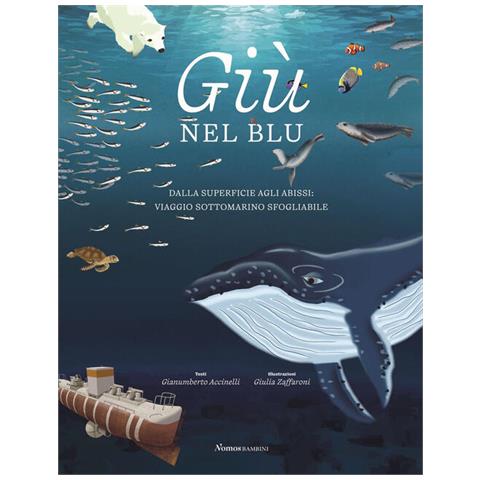Gianumberto Accinelli - Giù Nel Blu. Dalla Superficie Agli Abissi: Viaggio Sottomarino Sfogliabile. Ediz. A Colori - Foto 2