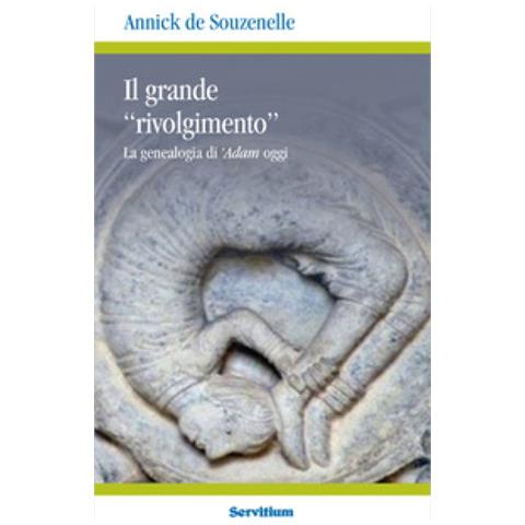 Annick De Souzenelle - Il Grande «rivolgimento». La Genealogia Di 'adam Oggi - Foto 1