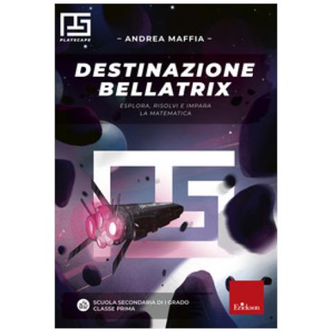 Andrea Maffia - Destinazione Bellatrix. Esplora, Risolvi E Impara La Matematica - Foto 1
