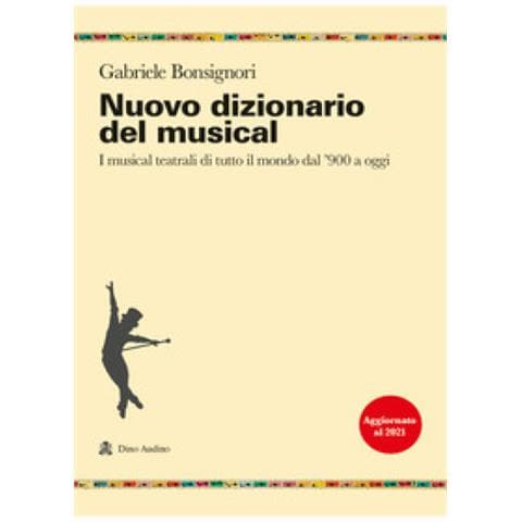 Gabriele Bonsignori - Nuovo Dizionario Del Musical. I Musical Teatrali Di Tutto Il Mondo Dal '900 A Oggi - Foto 1