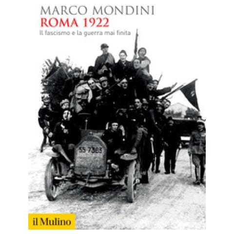 Marco Mondini - Roma 1922. Il Fascismo E La Guerra Mai Finita - Foto 1