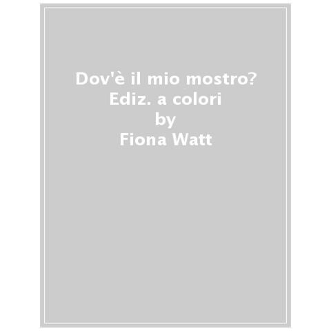 Fiona Watt - Dov'è Il Mio Mostro? Ediz. A Colori - Foto 1