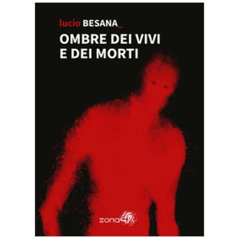 Lucio Besana - Ombre Dei Vivi E Dei Morti - Foto 1