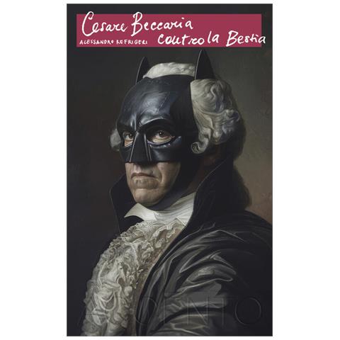 Alessandro Refrigeri - Cesare Beccaria Contro La Bestia - Foto 2