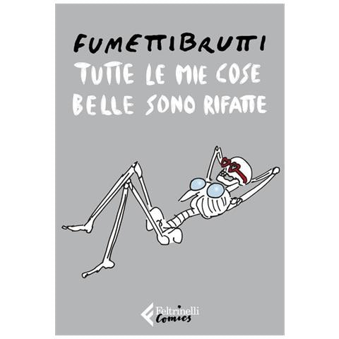 Fumettibrutti - Tutte le mie cose belle sono rifatte - Foto 1