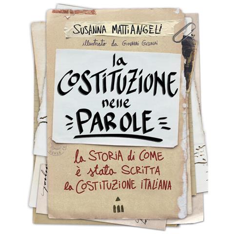 Susanna Mattiangeli - La Costituzione nelle parole. La storia di come è stata scritta la Costituzione italiana - Foto 1