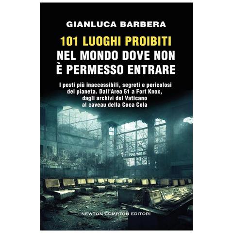 Gianluca Barbera - 101 luoghi proibiti nel mondo dove non è permesso entrare - Foto 1